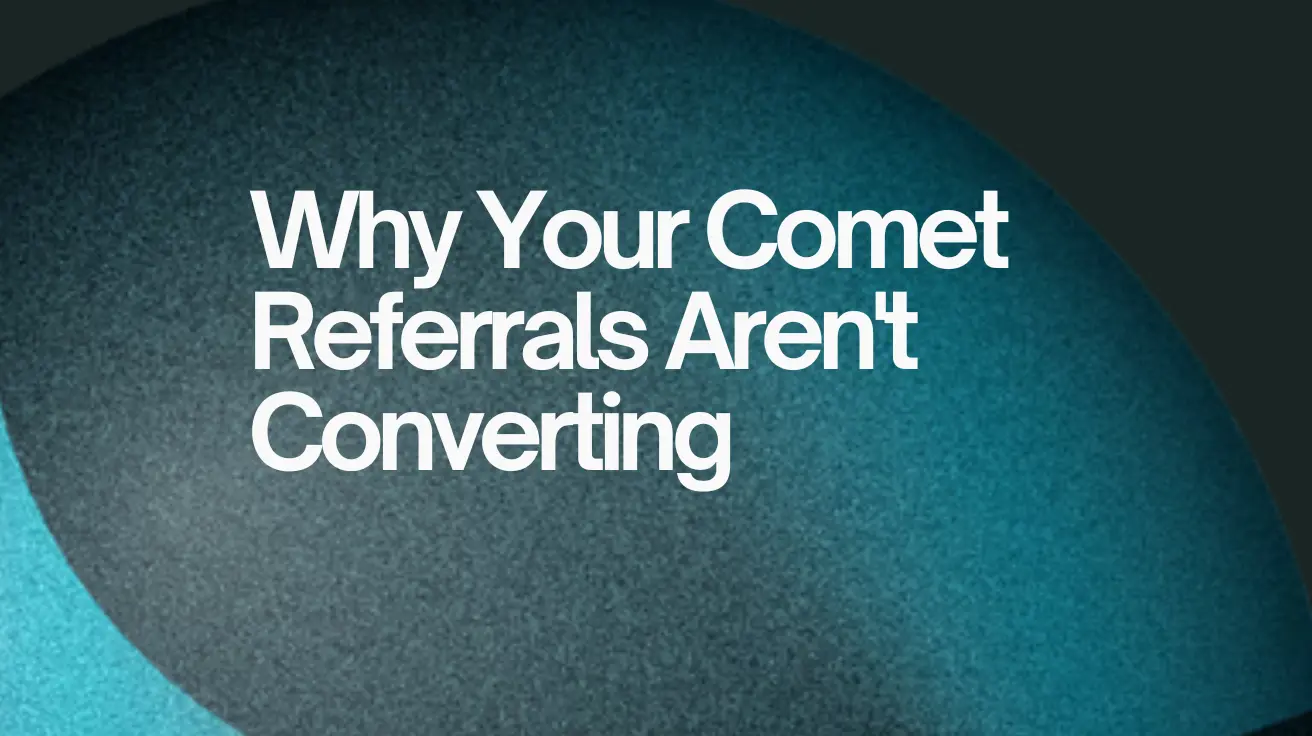 Why Your Comet Referral Program Clicks Aren't Converting to Leads 1 Why Your Comet Referrals Aren't Converting