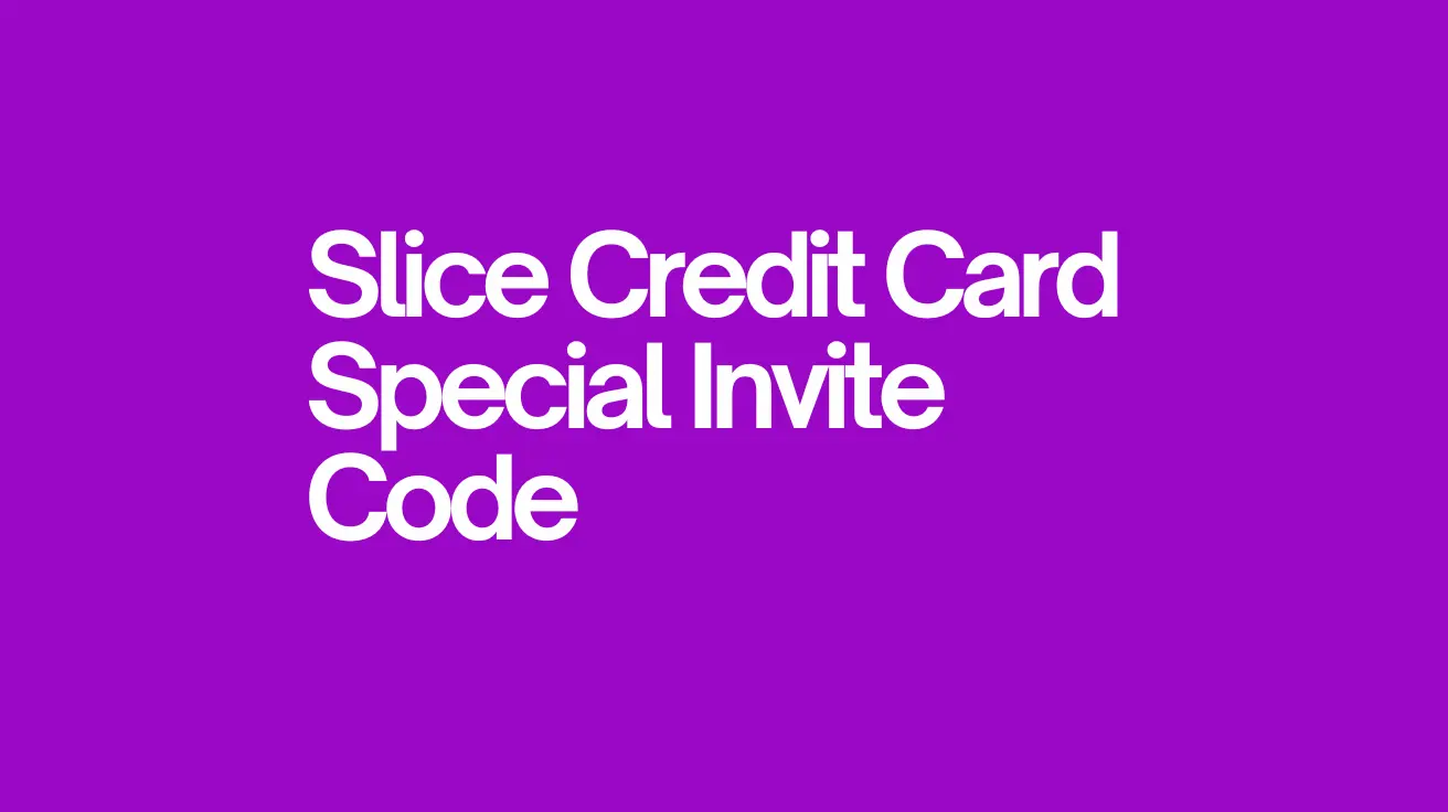 Slice Credit Card Special Invite Code: How & Where to Get 1 slice credit card special invite code